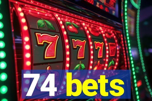 74 bets